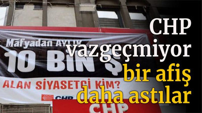 CHP vazgeçmiyor bir afiş daha astılar